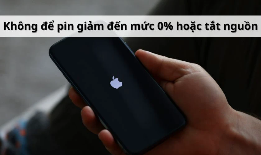 Không để pin giảm đến mức 0% hoặc tắt nguồn