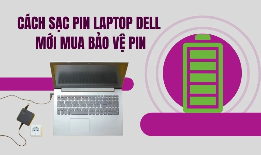 Cách sạc pin laptop Dell mới mua bảo vệ pin