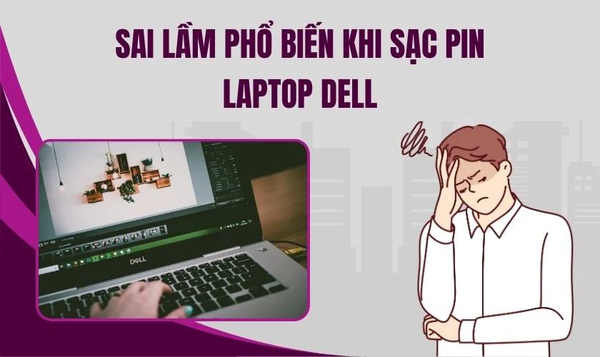 Sai lầm phổ biến khi sạc pin laptop Dell