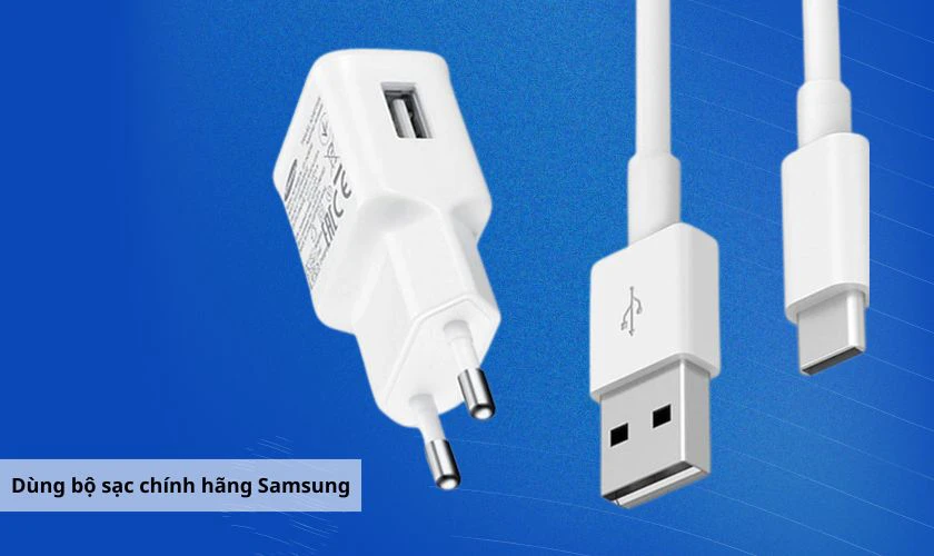 Dùng bộ sạc chính hãng của Samsung sẽ sạc nhanh hơn