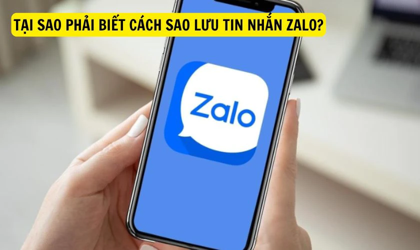 Tại sao phải biết cách sao lưu tin nhắn Zalo?