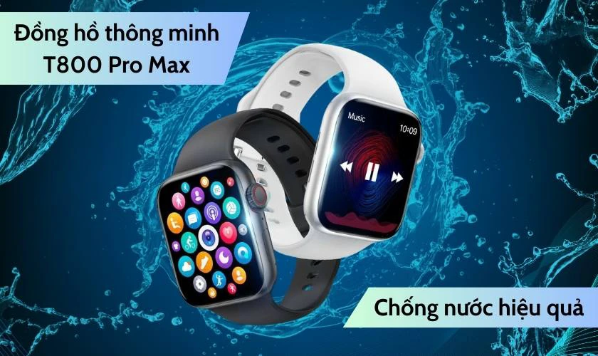 Đồng hồ T800 Pro Max chống nước tốt