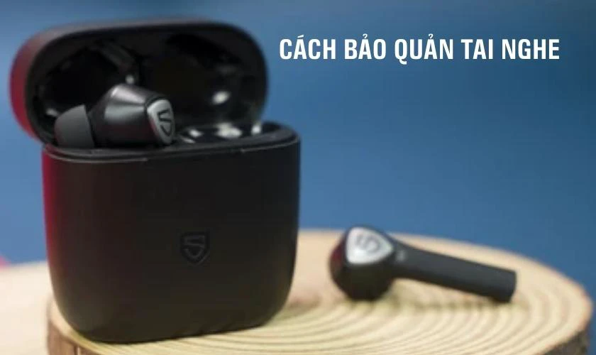 Lưu trữ tai nghe SoundPEATS True Capsule 2 ở nơi khô ráo và thoáng mát