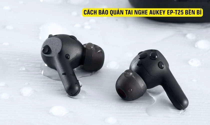 Cách bảo quản tai nghe Bluetooth không dây Aukey EP-T25 bền bỉ