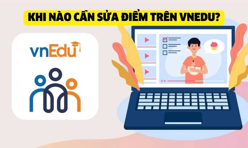Khi nào cần sửa điểm trên VNedu cho học sinh