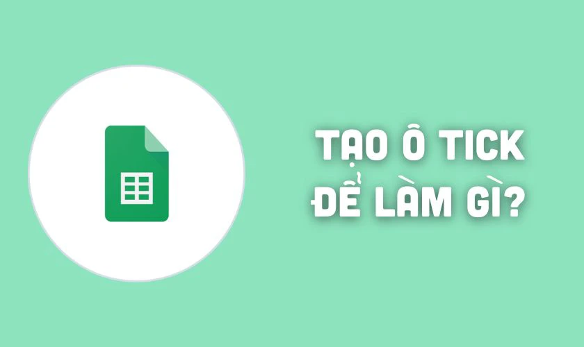 Cách tạo ô tick trong Google Sheet để làm gì?