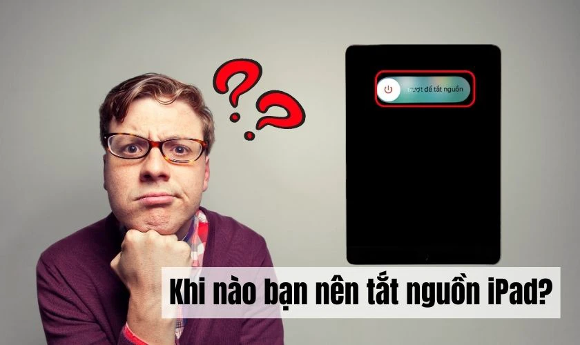 Khi nào cần tắt nguồn iPad?