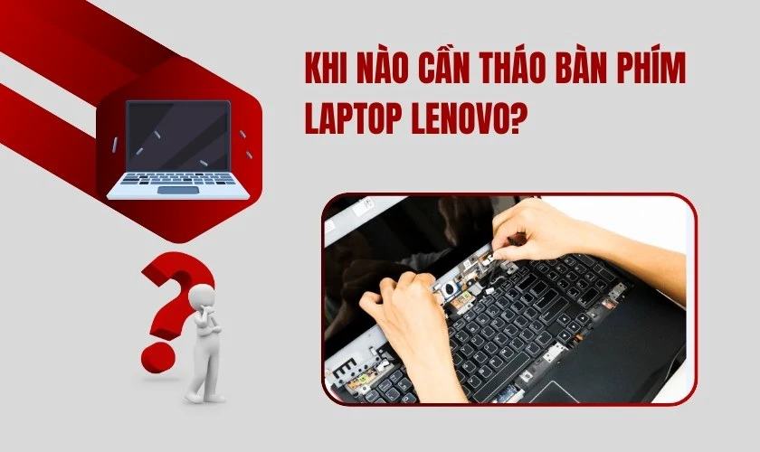 Khi nào cần tháo bàn phím Laptop Lenovo