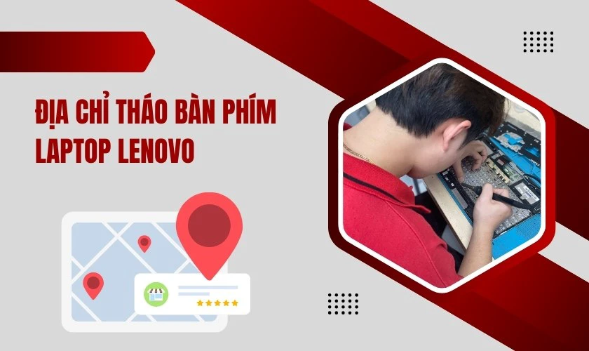 Địa chỉ tháo bàn phím laptop Lenovo và kiểm tra uy tín