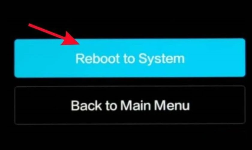 Chọn “Reboot to System” để khởi động lại