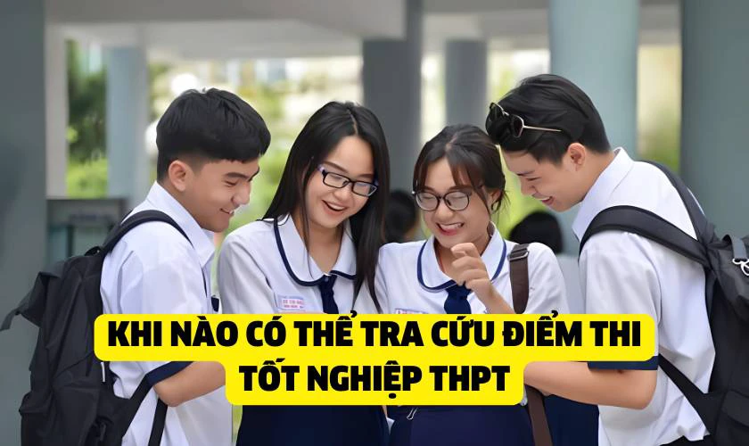 Khi nào có thể tra cứu điểm thi Tốt nghiệp THPT