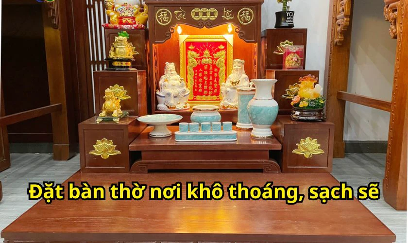 Đặt bàn thờ nơi khô ráo, sạch sẽ