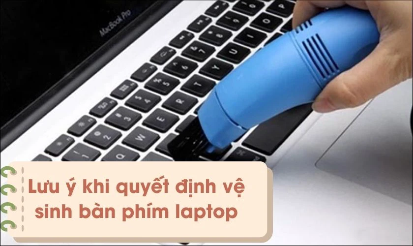 Lưu ý khi quyết định vệ sinh bàn phím laptop