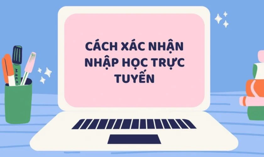 Tại sao phải biết cách xác nhận nhập học trực tuyến?
