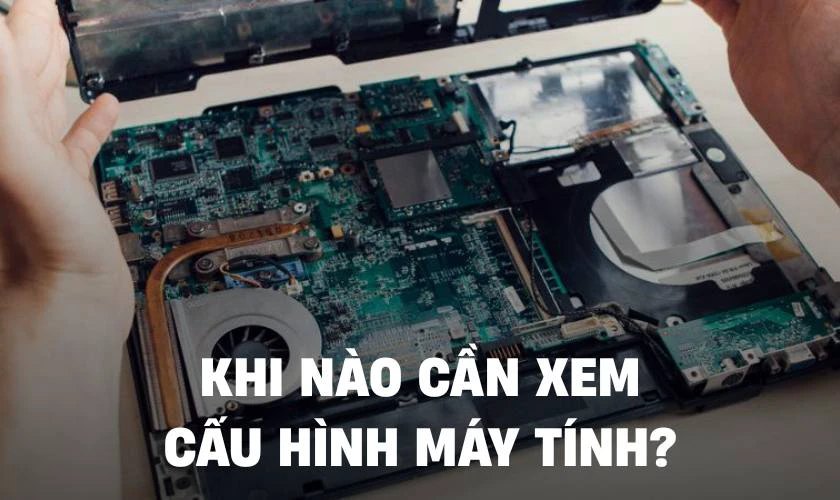 Khi nào cần xem cấu hình máy tính?