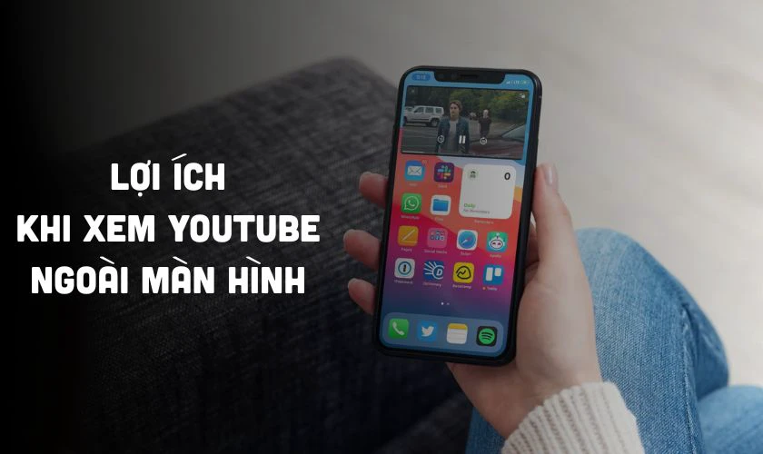 Cách xem Youtube ngoài màn hình iOS 26 có lợi ích gì?