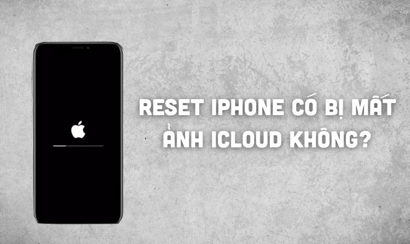 Reset iPhone có bị mất ảnh trên iCloud không?