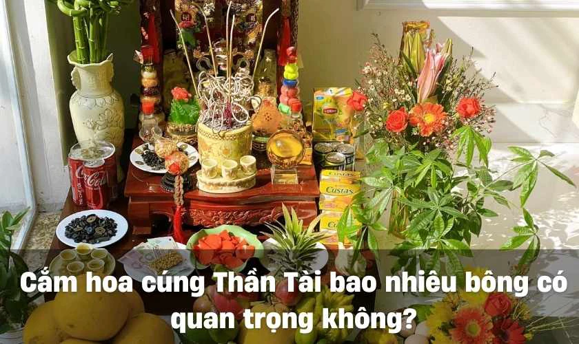 Cắm hoa cúng Thần Tài bao nhiêu bông có quan trọng không