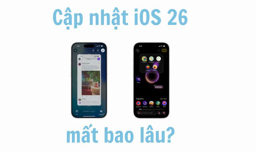 Cập nhật iOS 26 mất bao lâu? Việc tải và cài đặt phiên bản iOS mới sẽ mất khoảng 30 phút đến 1.5 giờ