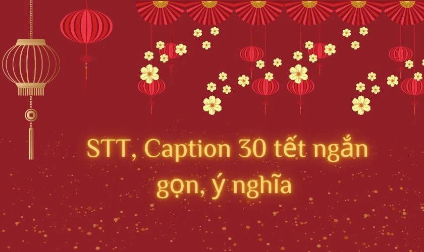 Mẫu caption 30 Tết ngắn gọn chứa đựng nhiều ý nghĩa tham khảo