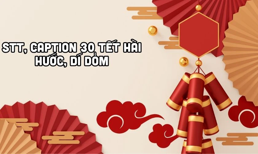 Tăng không khí Tết với những caption hài hước và dí dỏm