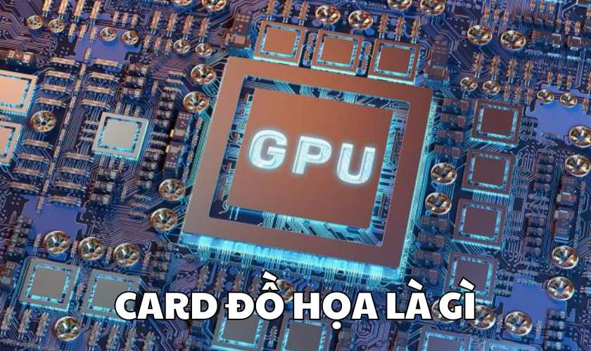 Card đồ họa là gì? 