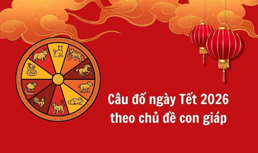 Câu đố ngày Tết 2026 Bính Ngọ hay