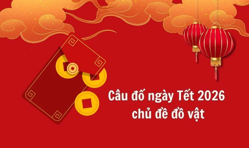 Câu đố ngày Tết 2026 chủ đề đồ vật