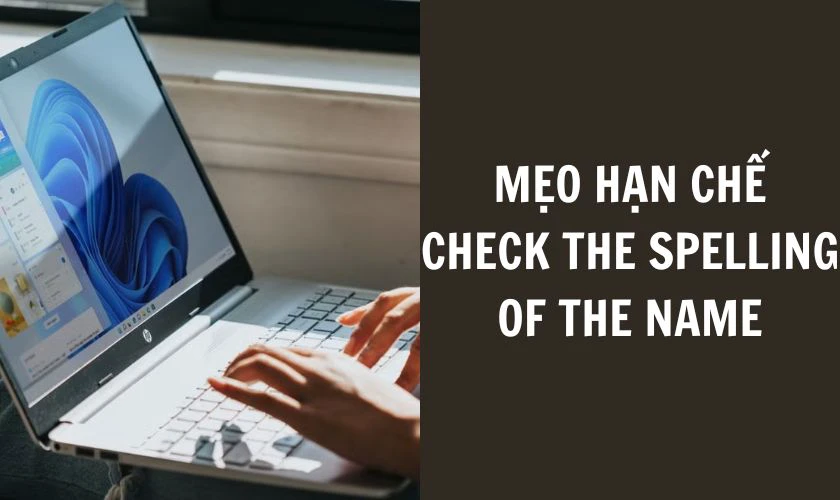 Mẹo hạn chế lỗi Check the spelling of the name hiệu quả