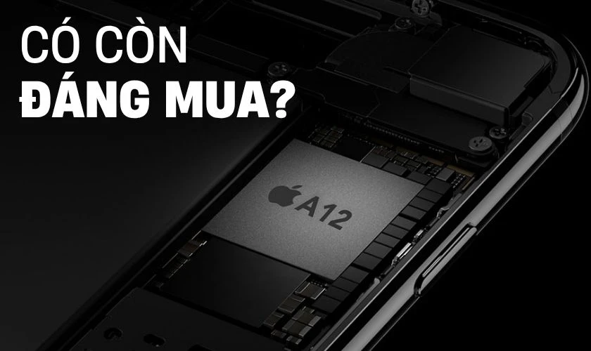 Chip A12 có còn đáng mua?