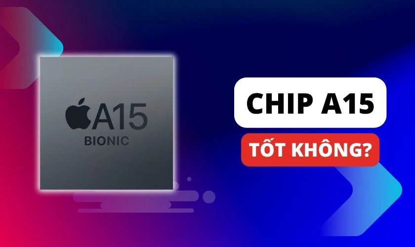 Chip A15 trên iPhone nào, có tốt không?