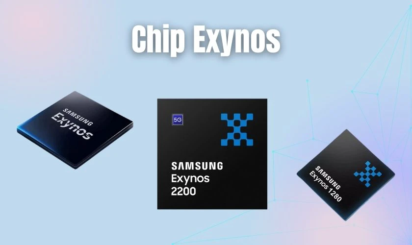 Chip Exynos là dòng chip được Samsung thiết kế và sản xuất