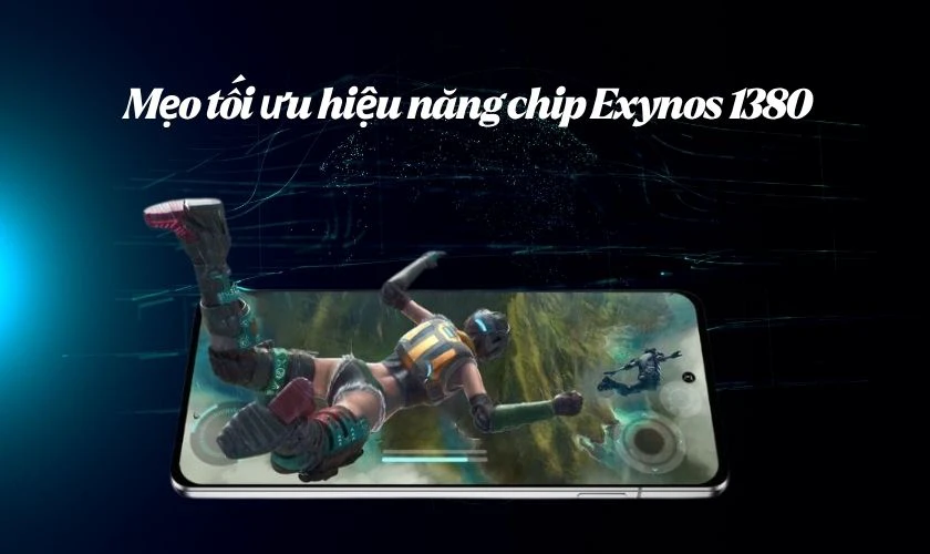 Mẹo tối ưu hiệu năng chip Exynos 1380