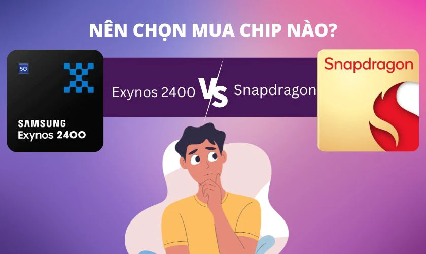 Nên mua chip Exynos 2400 hay các dòng chip Snapdragon?