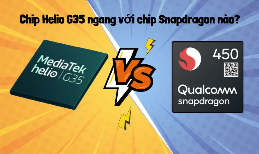 Chip Helio G35 ngang với chip Snapdragon nào?