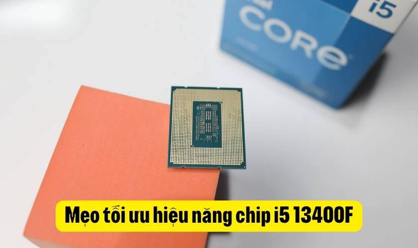 Mẹo tối ưu hiệu năng chip i5 13400F