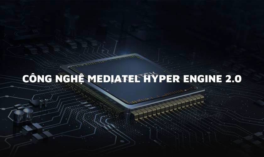 Công nghệ MediaTek Hyper Engine 2.0