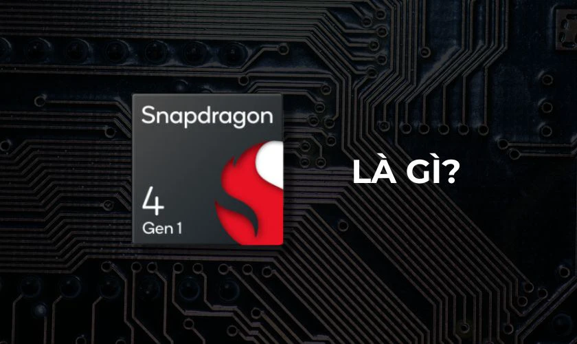 Chipset Snapdragon 4 Gen 1 là gì?