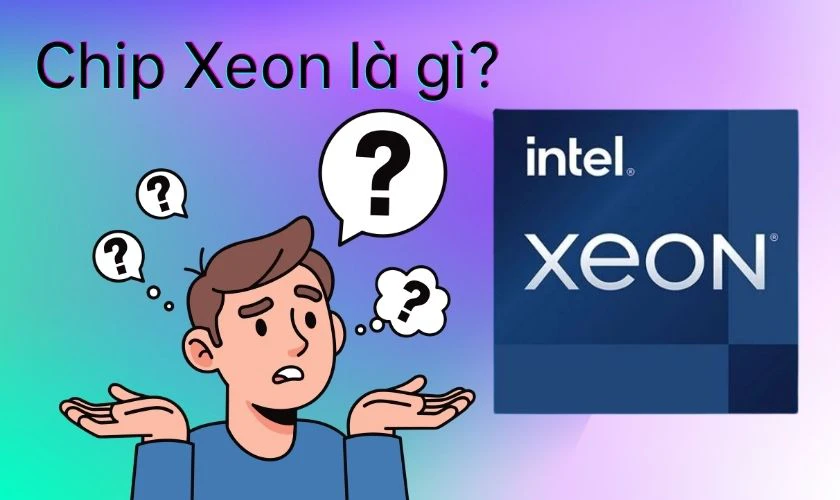Chip Xeon là gì?