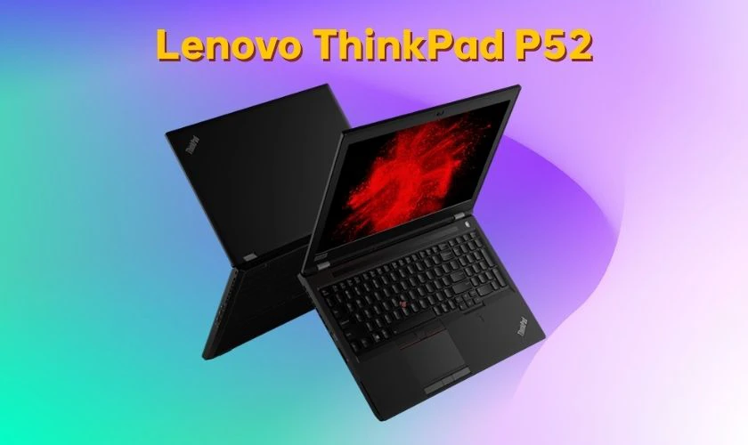 Lenovo ThinkPad P52 là một chiếc máy trạm di động cao cấp của nhà Lenovo