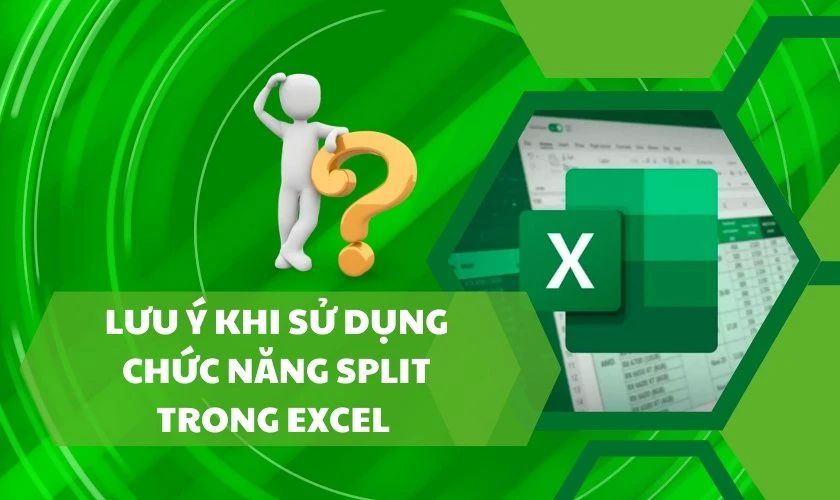 Lưu ý khi sử dụng chức năng Split trong Excel