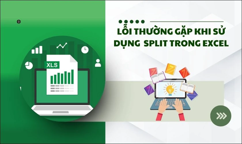 Một số lỗi thường gặp khi sử dụng chức năng Split trong Excel là gì