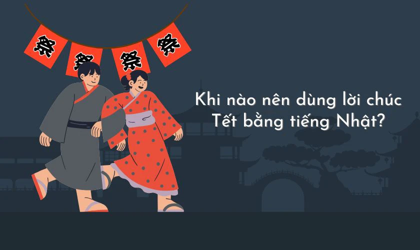 Khi nào nên dùng lời chúc Tết bằng tiếng Nhật?