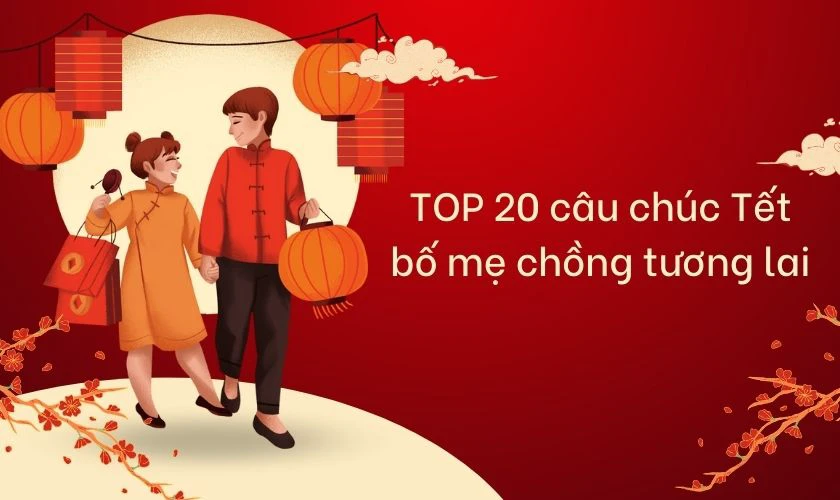 20 câu chúc Tết bố mẹ chồng tương lai ấn tượng