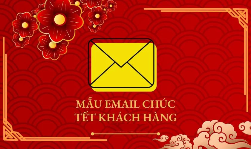 Mẫu email chúc Tết khách hàng chuyên nghiệp 2026