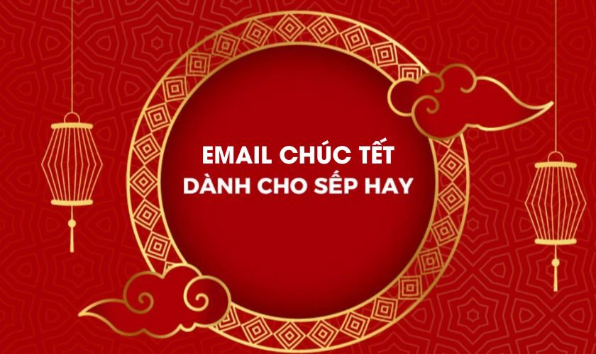Email Chúc Tết Sếp 2026 Đúng Chuẩn