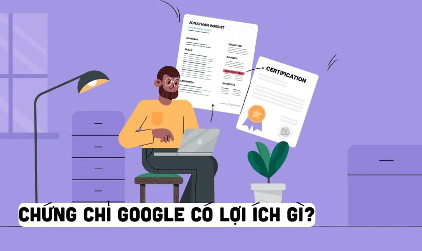Chứng chỉ Google có lợi ích gì?