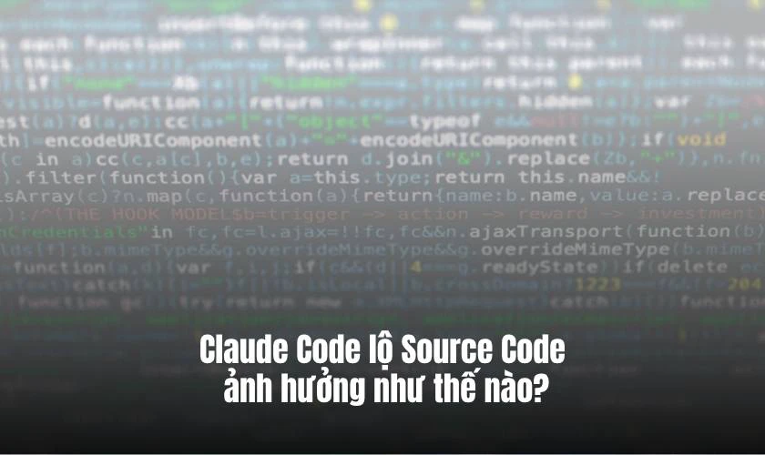Claude Code lộ Source Code ảnh hưởng như thế nào?