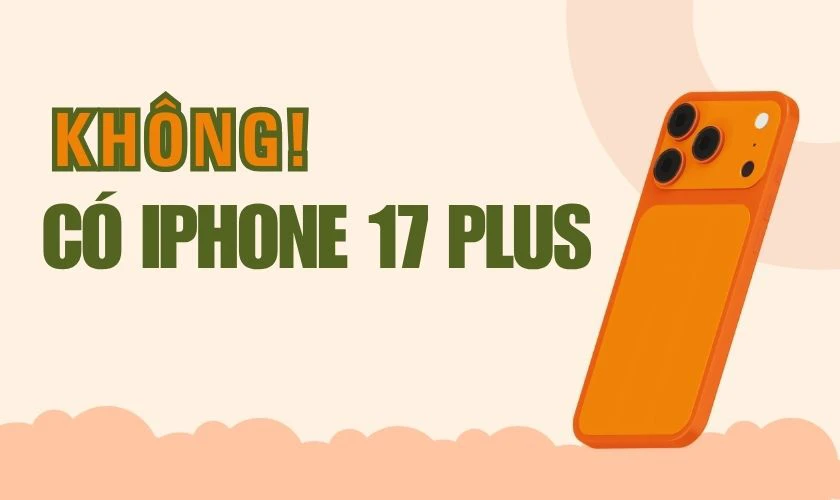 Có iPhone 17 Plus không?