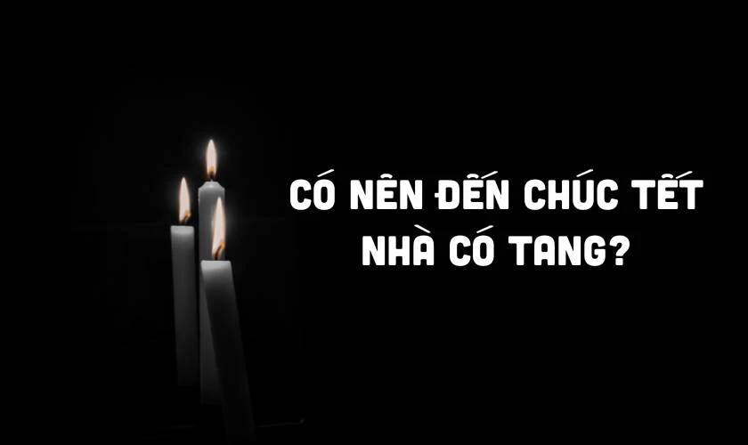 Có nên đến chúc Tết nhà có tang không?